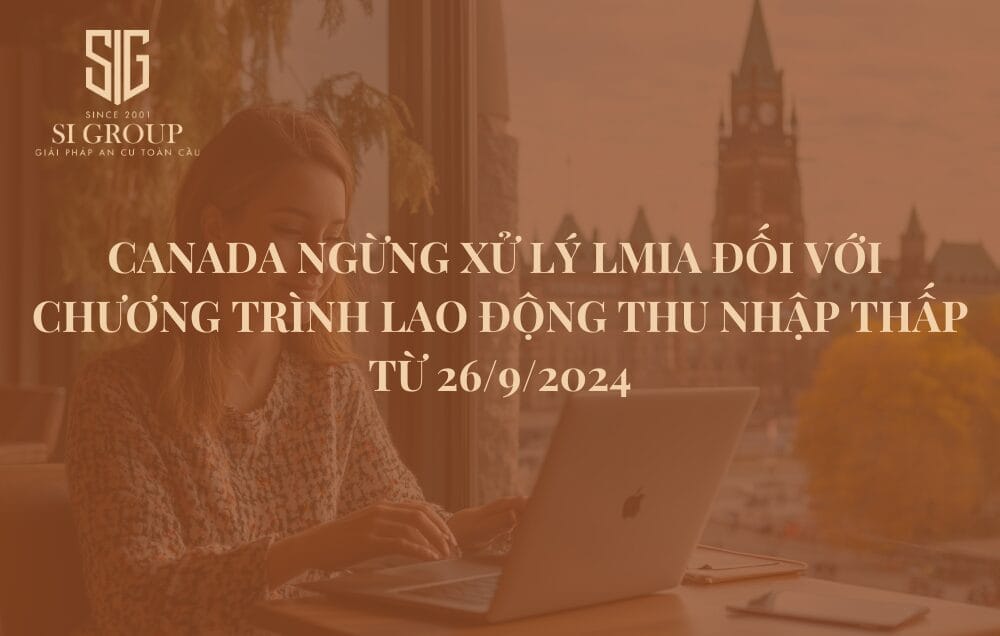 Canada ngừng xử lý LMIA đối với Chương trình lao động thu nhập thấp từ 26/9/2024