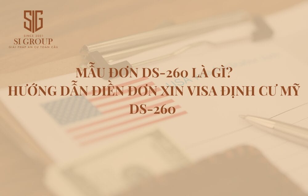 Mẫu đơn DS-260 là gì? Hướng dẫn điền mẫu đơn xin visa định cư Mỹ DS-260