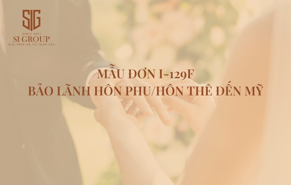 Mẫu đơn I-129F được sử dụng để bảo lãnh hôn phu/hôn thê đến Mỹ