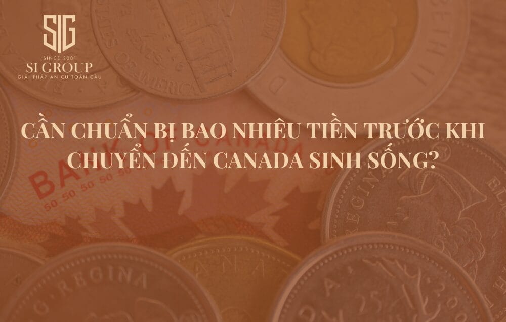 Cần chuẩn bị bao nhiêu tiền trước khi chuyển đến Canada sinh sống?