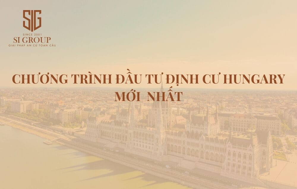 Chương trình đầu tư định cư Hungary mới nhất với vốn đầu tư ban đầu chỉ từ 250,000 EUR