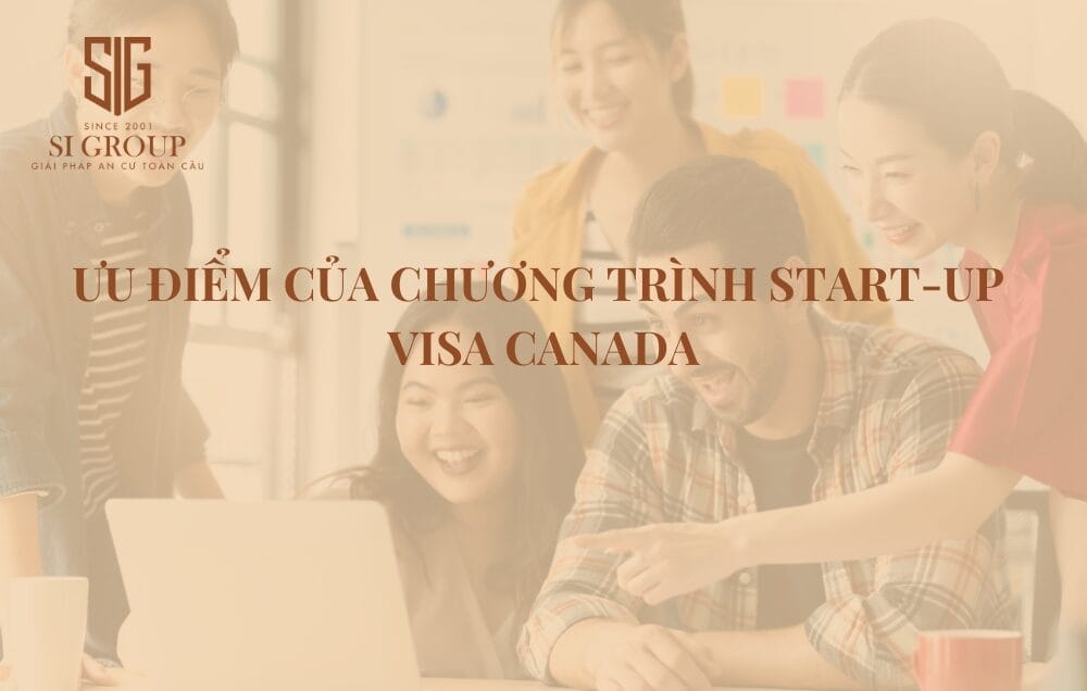 Ưu điểm của Chương trình Start-up Visa Canada mới nhất 2024