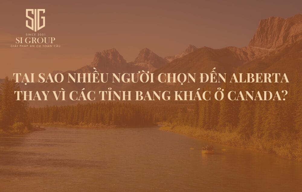 Tại sao nhiều người chọn Alberta thay vì đến các tỉnh bang khác ở Canada?