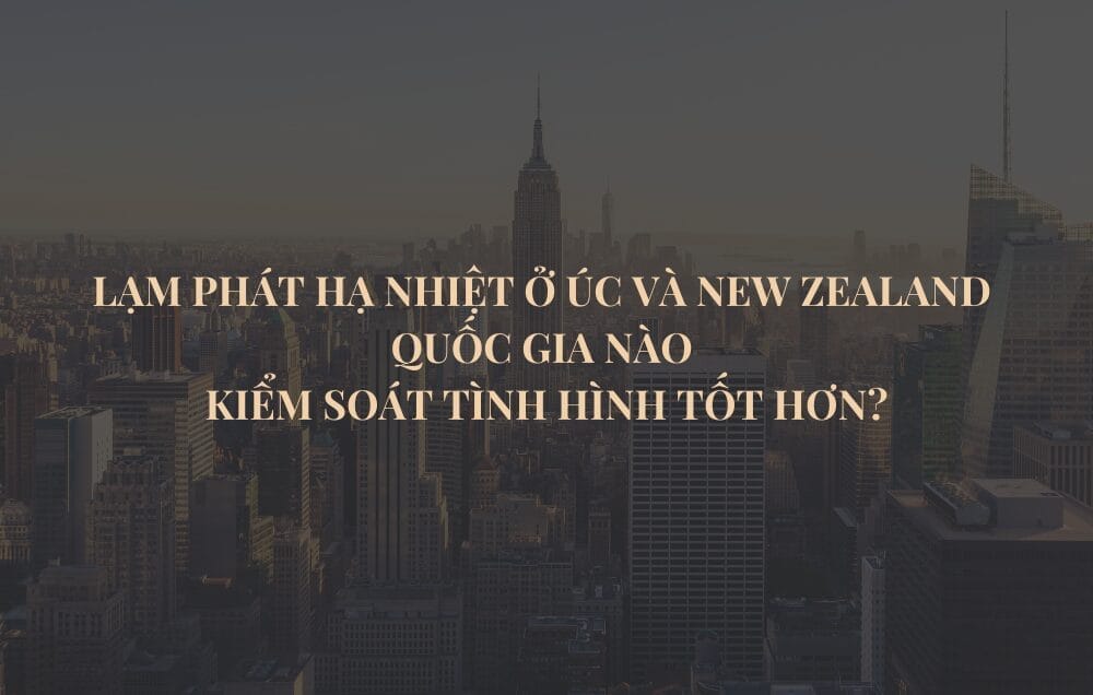 Lạm phát hạ nhiệt ở Úc và New Zealand: Quốc gia nào kiểm soát tình hình tốt hơn? 